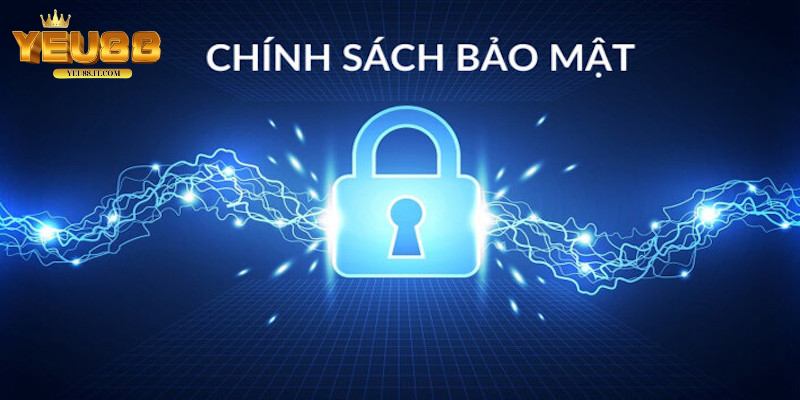 Nội dung chính sách bảo mật tại Yeu88 có gì?